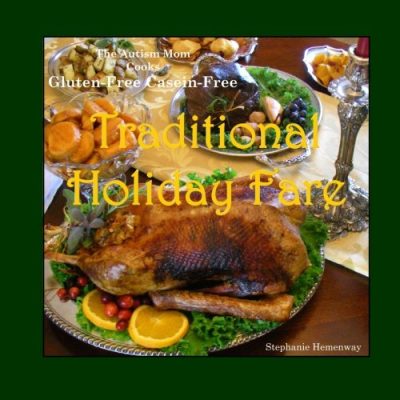 The Autism Mom Cooks Gluten-Free Casein-Free, Traditional Holiday Fare