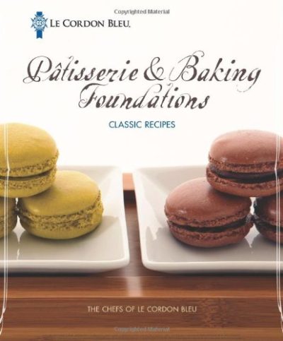 Le Cordon Bleu PÃ¢tisserie and Baking Foundations Classic Recipes