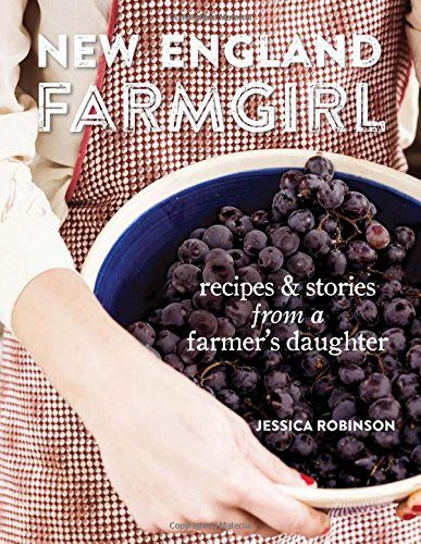 New England Farmgirl: Recipes & Stories from a Farmer's Daughter