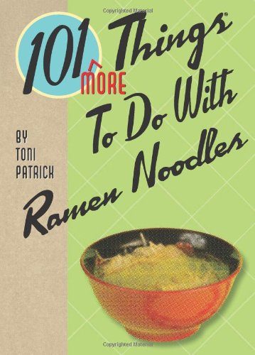 101 More Things to Do With Ramen Noodles