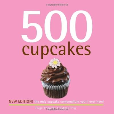 500 Cupcakes: The Only Cupcake Compendium You'll Ever Need (New Edition) (500 Series Cookbooks) (500 Cooking (Sellers))