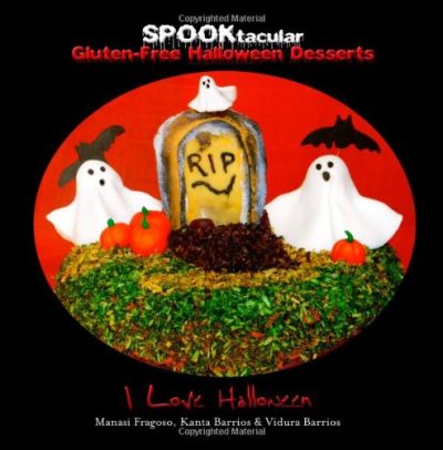 SPOOKtacular Gluten-Free Halloween Desserts: A cookbook of delicious, wheat-free, dairy free, all natural organic recipes that will dazzle your guests at your scary party