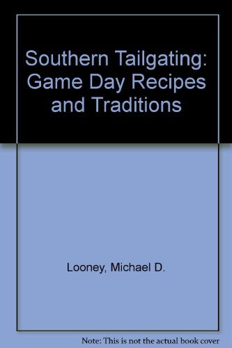Southern Tailgating: Game Day Recipes and Traditions