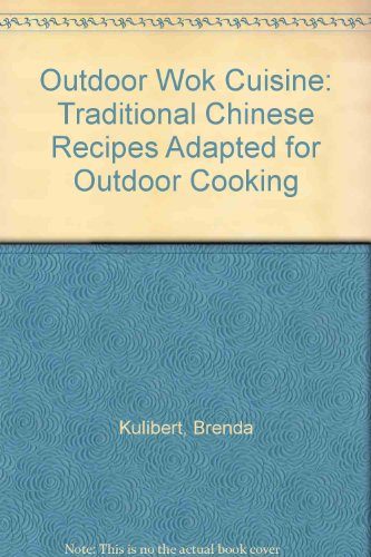 Outdoor Wok Cuisine: Traditional Chinese Recipes Adapted for Outdoor Cooking