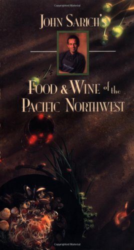 John Sarich's Food and Wine of the Pacific Northwest