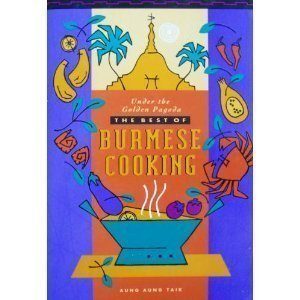 Under the Golden Pagoda: The Best of Burmese Cooking