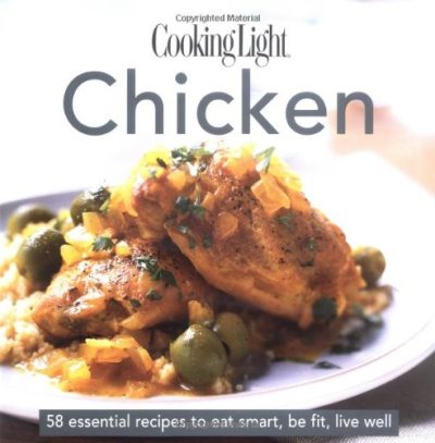 Cooking Light Cook's Essential Recipe Collection -- Chicken: 58 essential recipes to eat smart, be fit, live well (the Cooking Light.cook's ESSENTIAL RECIPE COLLECTION)