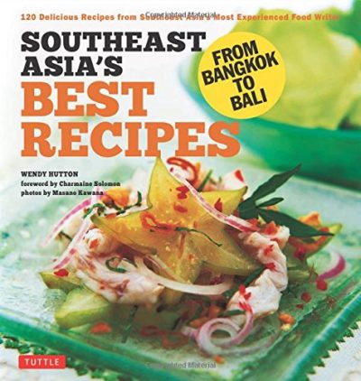 Southeast Asia's Best Recipes: From Bangkok to Bali [Southeast Asian Cookbook, 121 Recipes]