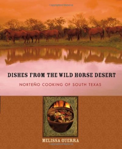 Dishes from the Wild Horse Desert: NorteÃ±o Cooking of South Texas