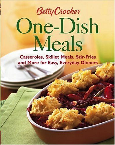 Betty Crocker One-Dish Meals: Casseroles, Skillet Meals, Stir-Fries and More for Easy, Everyday Dinners (Betty Crocker Books)