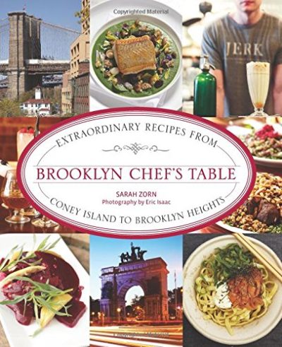 Brooklyn Chef's Table: Extraordinary Recipes From Coney Island To Brooklyn Heights
