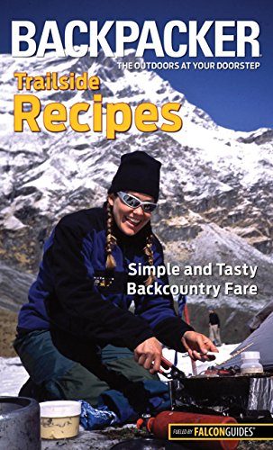 Backpacker magazine's Trailside Recipes: Simple And Tasty Backcountry Fare (Backpacker Magazine Series)