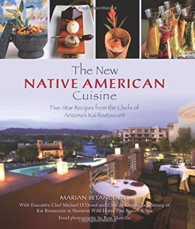 New Native American Cuisine: Five-Star Recipes From The Chefs Of Arizona's Kai Restaurant