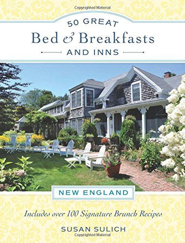 50 Great Bed & Breakfasts and Inns: New England: Includes Over 100 Signature Brunch Recipes