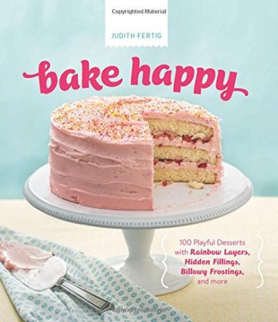 Bake Happy: 100 Playful Desserts with Rainbow Layers, Hidden Fillings, Billowy Frostings, and more