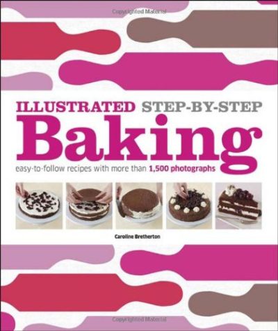 Illustrated Step-by-Step Baking (DK Illustrated Cook Books)