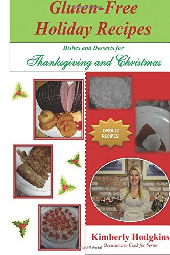 Gluten-Free Holiday Recipes: Dishes and Desserts for Thanksgiving and Christmas (Occasions to Cook for Series) (Volume 2)