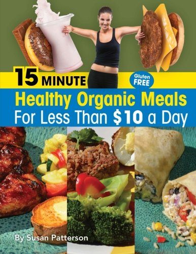 15 Minute Healthy, Organic Meals for Less Than $10 a Day