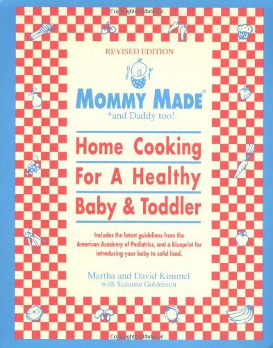 Mommy Made and Daddy Too! (Revised): Home Cooking for a Healthy Baby & Toddler