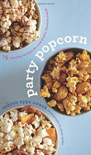 Party Popcorn: 75 Creative Recipes for EveryoneE€Es Favorite Snack