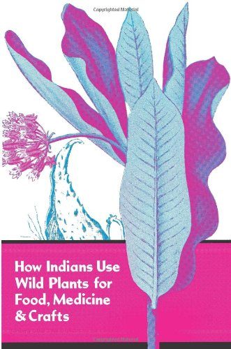 How Indians Use Wild Plants for Food, Medicine and Crafts