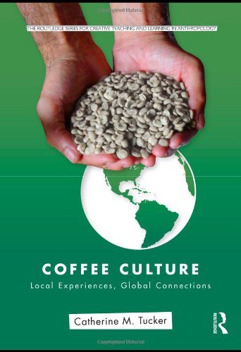 Coffee Culture: Local Experiences, Global Connections (Routledge Series for Creative Teaching and Learning in Anthropology)