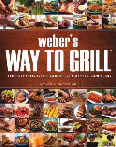 Weber's Way to Grill: The Step-by-Step Guide to Expert Grilling (Sunset Books)
