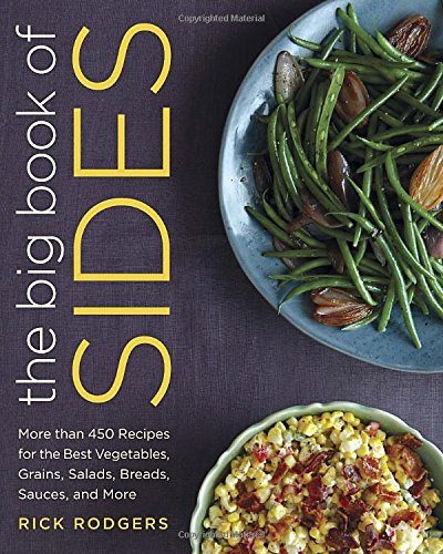 The Big Book of Sides: More than 450 Recipes for the Best Vegetables, Grains, Salads, Breads, Sauces, and More