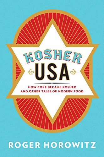 Kosher USA: How Coke Became Kosher and Other Tales of Modern Food (Arts and Traditions of the Table: Perspectives on Culinary History)