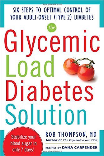 The Glycemic Load Diabetes Solution: Six Steps to Optimal Control of Your Adult-Onset (Type 2) Diabetes