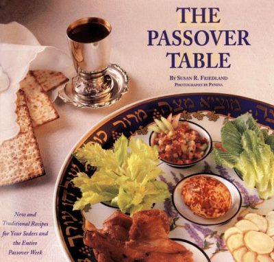 The Passover Table: New and Traditional Recipes for Your Seders and the Entire Passover Week
