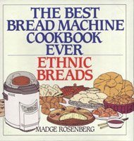 The Best Bread Machine Cookbook Ever: Ethnic Breads