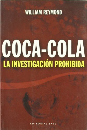 Coca-cola: La investigacion prohibida/ The Forbidden Investigation (Base Hispanica/ Hispanic Base) (Spanish Edition)