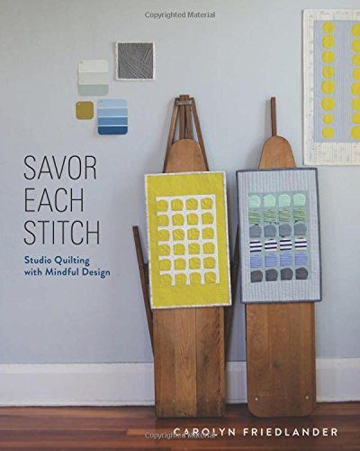 Savor Each Stitch: Studio Quilting with Mindful Design