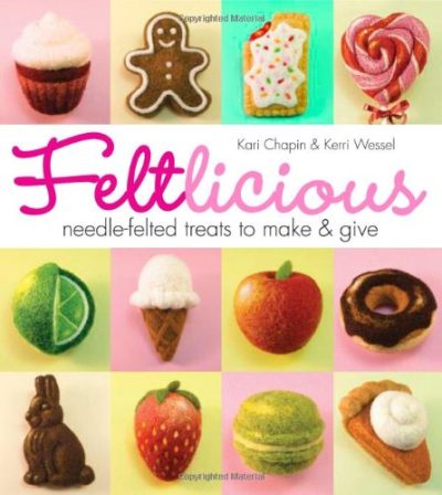 Feltlicious: Needle-Felted Treats to Make & Give