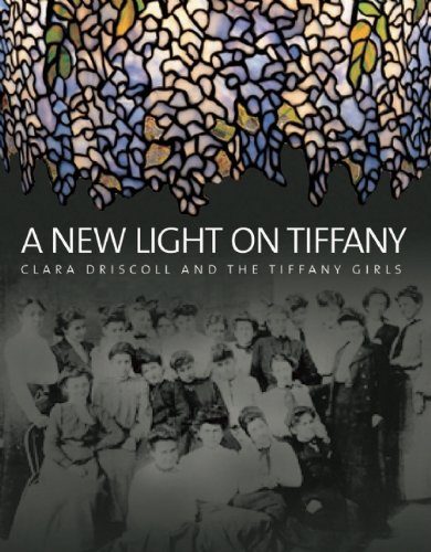 A New Light on Tiffany: Clara Driscoll and the Tiffany Girls