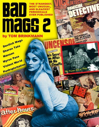 Bad Mags 2: The Strangest, Sleaziest, and Most Unusual Periodicals Ever Published!