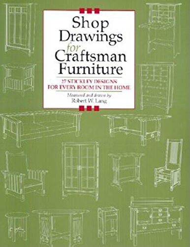 Shop Drawings for Craftsman Furniture: 27 Stickley Designs for Every Room in the Home (Shop Drawings series)