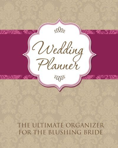 Wedding Planner: The Ultimate Organizer for the Blushing Bride