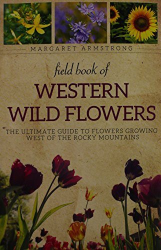 Field Book of Western Wild Flowers: The Ultimate Guide to Flowers Growing West of the Rocky Mountains