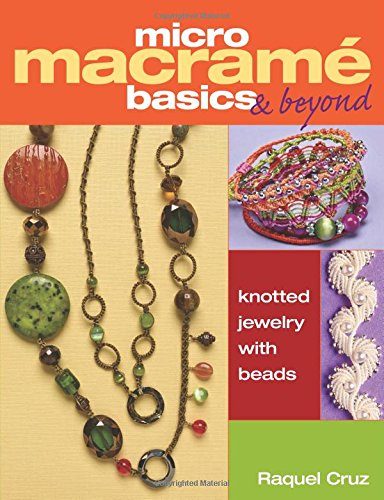 Micro MacramÃ© Basics & Beyond: Knotted Jewelry with Beads