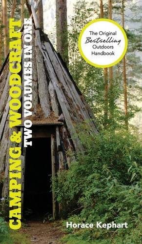 Camping and Woodcraft: A Handbook for Vacation Campers and for Travelers in the Wilderness (2 Volumes in 1)