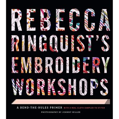 Rebecca RingquistE€Es Embroidery Workshops: A Bend-the-Rules Primer