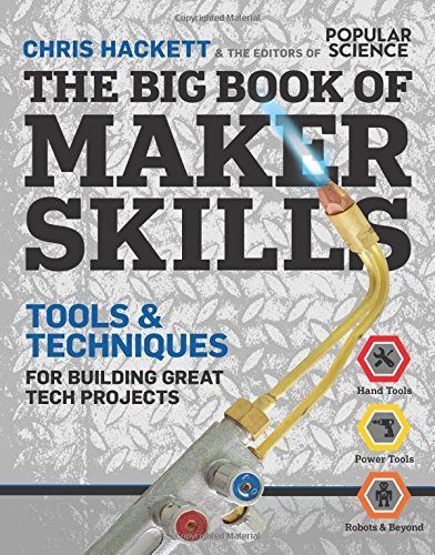 The Big Book of Maker Skills (Popular Science): Tools & Techniques for Building Great Tech Projects