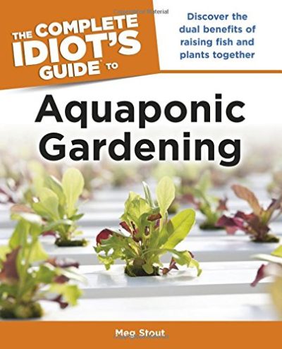 The Complete Idiot's Guide to Aquaponic Gardening (Idiot's Guides)