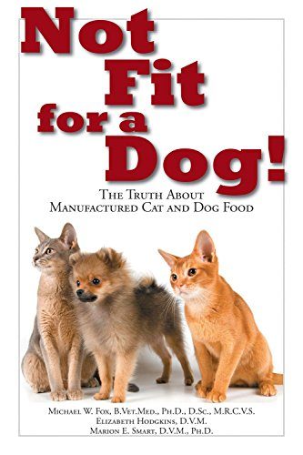 Not Fit for a Dog!: The Truth about Manufactured Cat and Dog Food