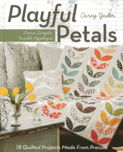C&T Publishing Playful Petals: Learn Simple, Fusible AppliquÃ© 18 Quilted Projects Made From Precuts