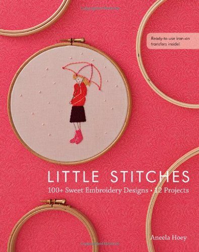 Little Stitches: 100+ Sweet Embroidery Designs 12 Projects