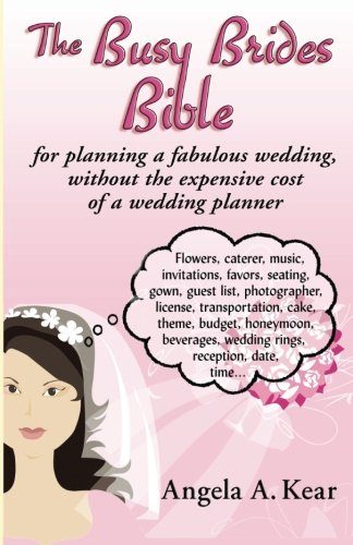 The Busy Brides Bible for Planning a Fabulous Wedding Without the Expensive Cost of a Wedding Planner