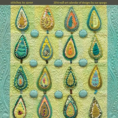 Stitches to Savor: 2016 Wall-Art Calendar of Designs by Sue Spargo